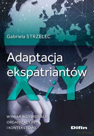 Adaptacja ekspatriantów X i Y. Wymiar indywidualny, organizacyjny i kontekstowy - Gabriela Strzelec [KSIĄŻKA]