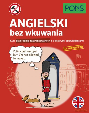 Angielski bez wkuwania Kurs dla średnio zaawansowanych z ciekawymi opowiadaniami Poziom B1 [KSIĄŻKA]
