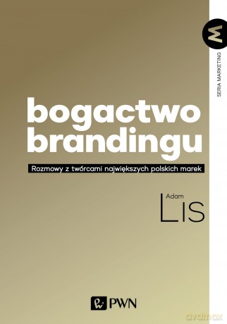 Bogactwo brandingu. Rozmowy z twórcami największych polskich marek - Adam Lis [KSIĄŻKA]