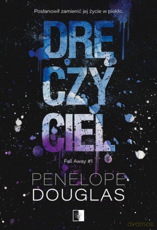 Dręczyciel. Fall Away (Tom 1) - Penelope Douglas [KSIĄŻKA]