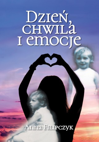 Dzień, chwila i emocje - Anna Filipczyk [KSIĄŻKA]