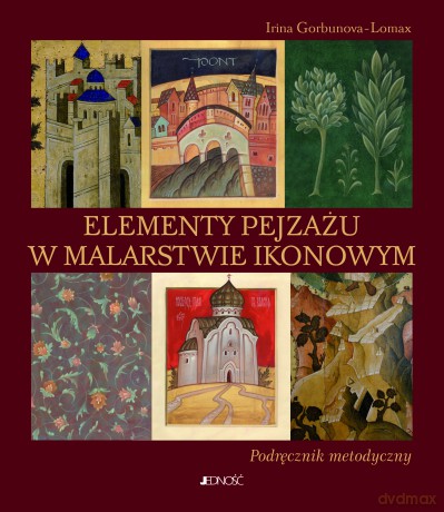 Elementy pejzażu w malarstwie ikonowym. Podręcznik metodyczny - Irina Gorbunova-Lomax [KSIĄŻKA]