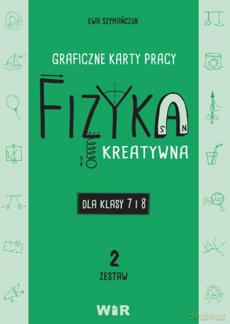 Fizyka kreatywna graficzne karty pracy dla klas 7 i 8 Zestaw 2 - Ewa Szymańczuk [KSIĄŻKA]