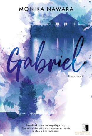 Gabriel. Crazy Love (Tom 1) - Monika Nawara [KSIĄŻKA]
