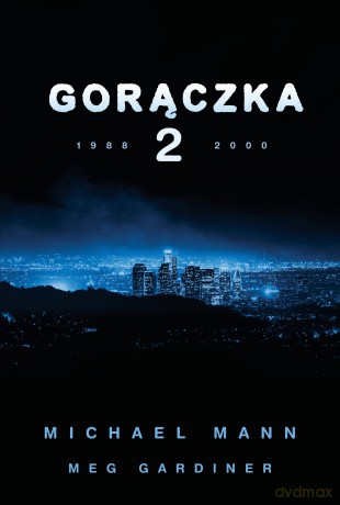 Gorączka 2 - Michael Mann, Meg Gardiner [KSIĄŻKA]