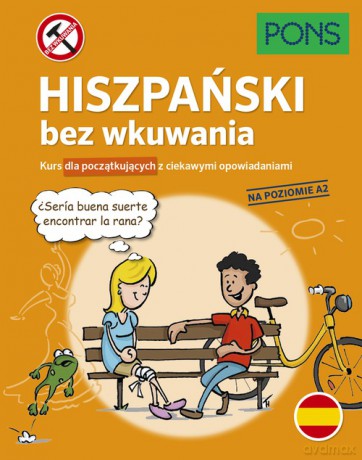 Hiszpański bez wkuwania Kurs dla początkujących z ciekawymi opowiadaniami Poziom A2 [KSIĄŻKA]