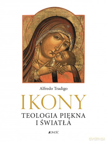 Ikony. Teologia piękna i światła. Ikony - Alfredo Tradigo [KSIĄŻKA]