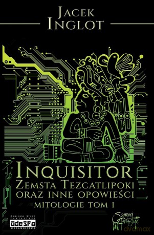 Inquisitor. Zemsta Tezcatlipoki i inne opowieści Mitologie (Tom 1) - Jacek Inglot [KSIĄŻKA]