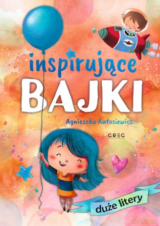 Inspirujące bajki. DUŻE litery - Agnieszka Antosiewicz [KSIĄŻKA]