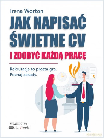 Jak napisać świetne CV i zdobyć każdą pracę - Irena Worton [KSIĄŻKA]