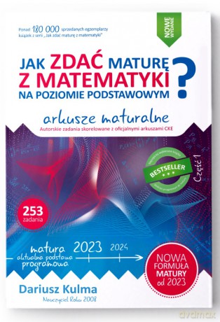 Jak zdać maturę z matematyki na poziomie podstawowym. Arkusze maturalne 2023 - Dariusz Kulma [KSIĄŻKA]
