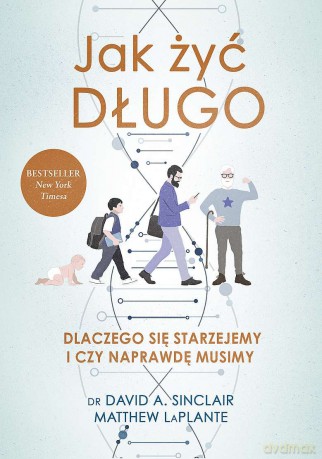 Jak żyć długo. Dlaczego się starzejemy i czy naprawdę musimy (pocket) [KSIĄŻKA]