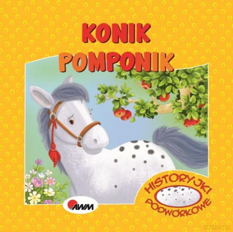 Konik Pomponik. Historyjki podwórkowe - Mirosława Kwiecińska [KSIĄŻKA]