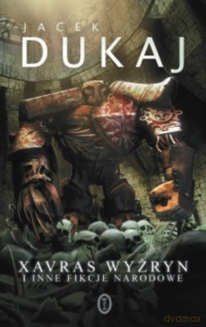 Xavras Wyżryn i inne fikcje narodowe - Jacek Dukaj [KSIĄŻKA]