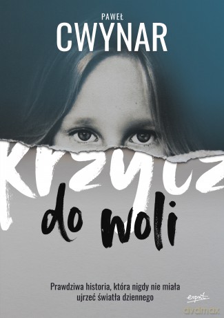 Krzycz do woli. Prawdziwa historia, która nigdy nie miała ujrzeć światła dziennego - Paweł Cwynar [KSIĄŻKA]