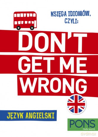Księga idiomów, czyli Don't get me wrong! język angielski [KSIĄŻKA]