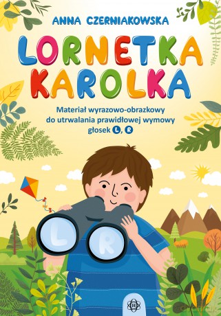 Lornetka Karolka materiał wyrazowo-obrazkowy do utrwalania prawidłowej wymowy głosek L, R - Anna Czerniakowska [KSIĄŻKA]