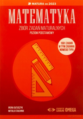 Matematyka Zbiór zadań maturalnych Matura od 2023 poziom podstawowy - Irena Ołtuszyk, Witold Stachnik [KSIĄŻKA]