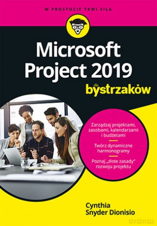 Microsoft Project 2019 dla bystrzaków - Cynthia Snyder Dionisio [KSIĄŻKA]