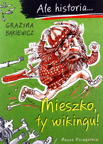 Mieszko, ty wikingu!. Ale historia... - Grażyna Bąkiewicz [KSIĄŻKA]