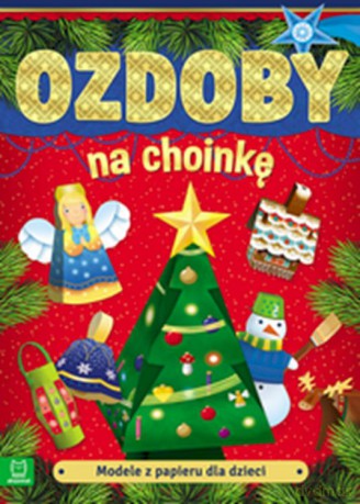 Modele z papieru dla dzieci. Ozdoby na choinkę [KSIĄŻKA]