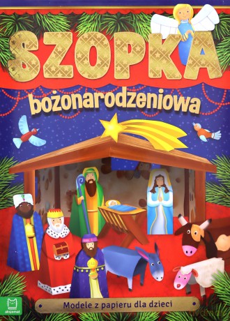 Modele z papieru dla dzieci. Szopka bożonarodzeniowa [KSIĄŻKA]