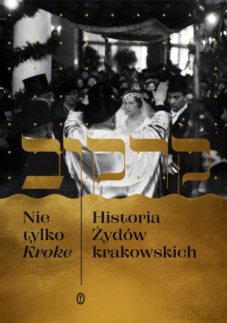 Nie tylko Kroke. Historia Żydów krakowskich - Edyta Gawron, Michał Galas [KSIĄŻKA]