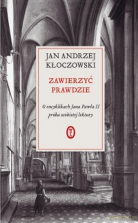 Zawierzyć prawdzie O encyklikach Jana Pawła II próba osobistej lektury - Jan Andrzej Kłoczowski [KSIĄŻKA]