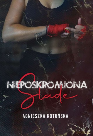 Nieposkromiona. Slade - Agnieszka Kotuńska [KSIĄŻKA]