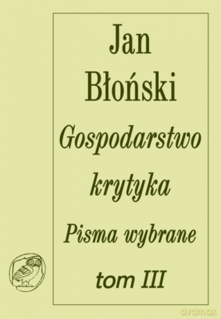Gospodarstwo krytyka. Teksty rozproszone. Pisma wybrane tom III - Jan Błoński [KSIĄŻKA]