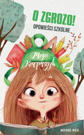 O zgrozo! Opowieści szkolne - Maja Kacprzyk [KSIĄŻKA]