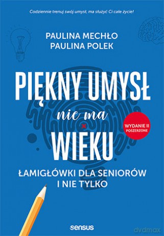 Piękny umysł nie ma wieku. Łamigłówki dla seniorów i nie tylko - Paulina Mechło, Paulina Polek [KSIĄŻKA]