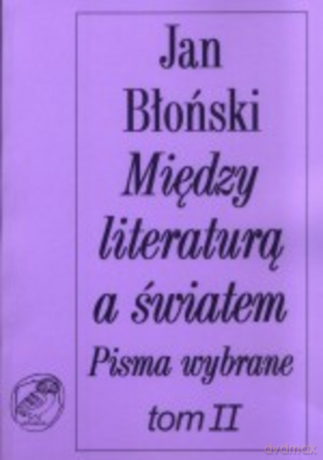 Między literaturą a światem. Pisma wybrane tom II - Jan Błoński [KSIĄŻKA]