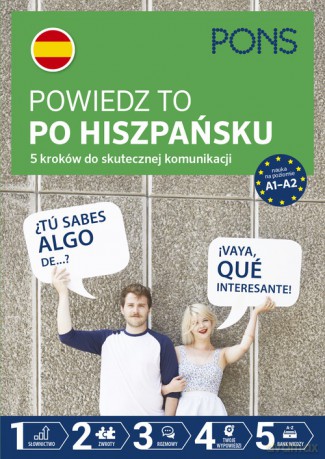 Powiedz to po Hiszpańsku 5 kroków do skutecznej komunikacji poziom A1-A2 [KSIĄŻKA]