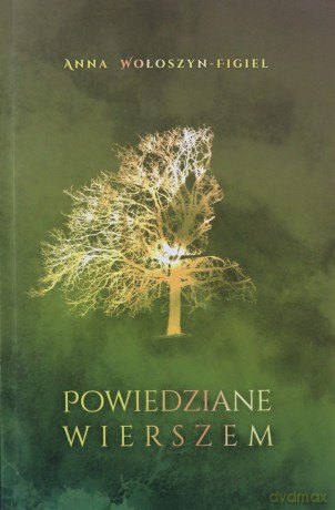 Powiedziane wierszem - Anna Wołoszyn-Figiel [KSIĄŻKA]