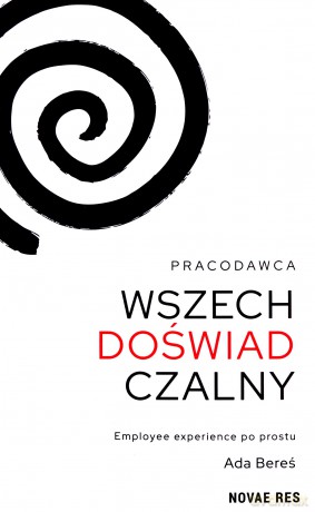 Pracodawca wszechdoświadczalny. Employee experience po prostu - Ada Bereś [KSIĄŻKA]