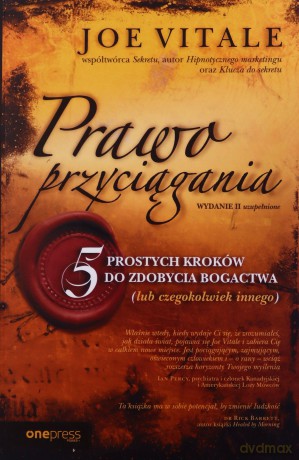 Prawo przyciągania. 5 prostych kroków do zdobycia bogactwa (lub czegokolwiek innego) - Joe Vitale [KSIĄŻKA]