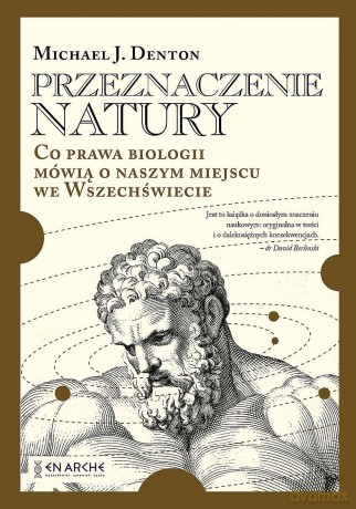Przeznaczenie natury. Co prawa biologii mówią o naszym miejscu we Wszechświecie - Michael Denton [KSIĄŻKA]