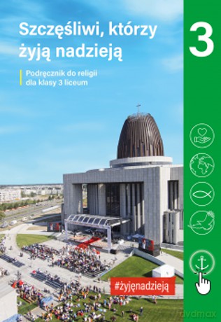 Religia Szczęśliwi, którzy żyją nadzieją podręcznik dla klasy 3 liceum [KSIĄŻKA]