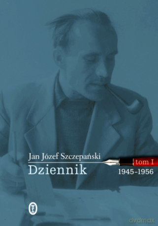Dziennik. Tom I 1945-1956 - Jan Józef Szczepański [KSIĄŻKA]
