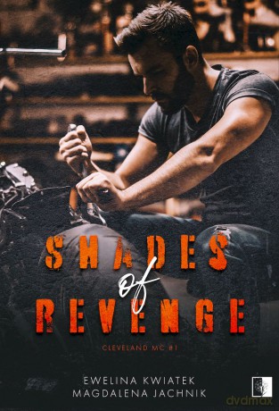 Shades of Revenge. Cleveland MC (Tom 1) - Ewelina Kwiatek, Magdalena Jachnik [KSIĄŻKA]