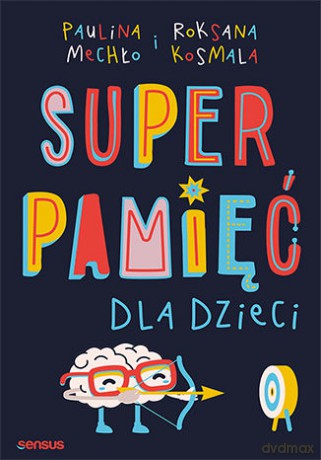 Superpamięć dla dzieci - Paulina Mechło, Roksana Kosmala [KSIĄŻKA]