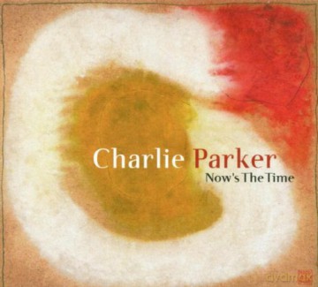 Charlie Parker: Now It's The Time [CD]