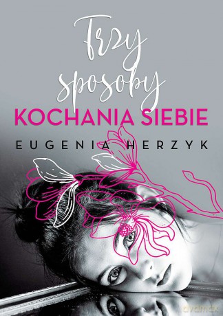 Trzy sposoby kochania siebie - Eugenia Herzyk [KSIĄŻKA]
