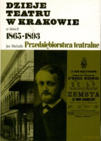 Dzieje teatru w Krakowie w latach 1865-1893. Przedsiębiorstwa teatralne [KSIĄŻKA]