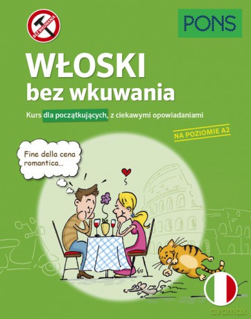 Włoski bez wkuwania Kurs dla początkujących z ciekawymi opowiadaniami Poziom A2 [KSIĄŻKA]