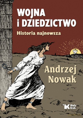 Wojna i dziedzictwo. Historia najnowsza - Andrzej Nowak [KSIĄŻKA]