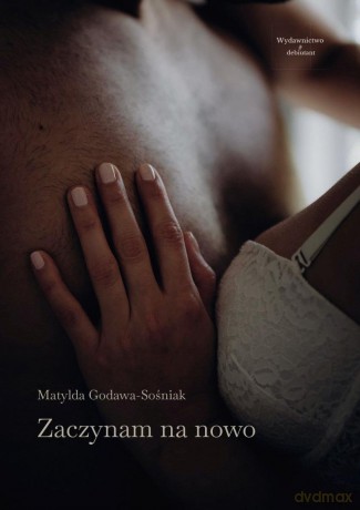 Zaczynam na nowo - Matylda Godawa-Sośniak [KSIĄŻKA]
