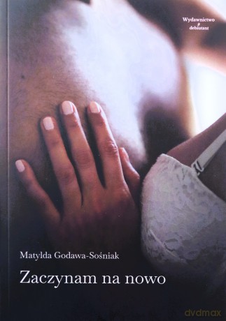 Zaczynam na nowo - Matylda Godawa-Sośniak [KSIĄŻKA]
