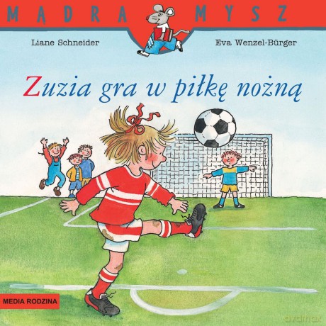 Zuzia gra w piłkę nożną. Mądra Mysz - Eva Wenzel-Burger, Liane Schneider [KSIĄŻKA]